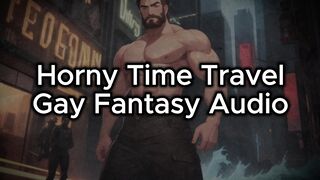 Desire Homosexual Porno Audio Story - Gemini Time Travels