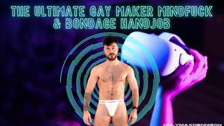 the ultimate queer maker mindfuck & restrain bondage hand job